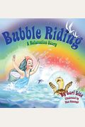 Bubble Riding: A Relaxation Story Teaching Children A Visualization Technique To See Positive Outcomes, While Lowering Stress And Anx