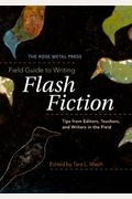 The Rose Metal Press Field Guide to Writing Flash Fiction: Tips from Editors, Teachers, and Writers in the Field