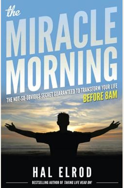 The Miracle Morning: The Not-So-Obvious Secret Guaranteed To Transform Your Life (Before 8am) The Miracle Morning: The Not-So-Obvious Secret Guaranteed To Transform Your Life (Before 8am)