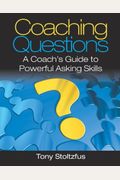 Coaching Questions: A Coach's Guide To Powerful Asking Skills