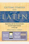 Getting Started With Latin: Beginning Latin For Homeschoolers And Self-Taught Students Of Any Age
