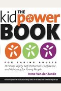 The Kidpower Book For Caring Adults: Personal Safety, Self-Protection, Confidence, And Advocacy For Young People