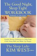 The Good Night, Sleep Tight Workbook: Gentle Proven Solutions To Help Your Child Sleep Well And Wake Up Happy