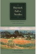 Haystack Full Of Needles: A Catholic Home Educator's Guide To Socialization