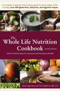 The Whole Life Nutrition Cookbook: Over 300 Delicious Whole Foods Recipes, Including Gluten-Free, Dairy-Free, Soy-Free, And Egg-Free Dishes