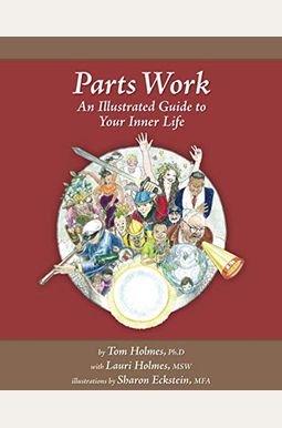 Parts Work: An Illustrated Guide To Your Inner Life Parts Work: An Illustrated Guide To Your Inner Life