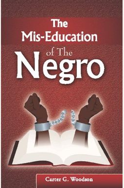 The Mis-Education Of The Negro The Mis-Education Of The Negro