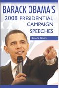 Barack Obama: 2008 Presidential Campaign Speeches By Barack Obama