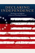 Declaring Independence: The Origin And Influence Of America's Founding Document