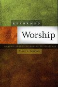 Reformed Worship: Worship That Is According To Scripture - Revised And Expanded