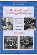 Deculturalization And The Struggle For Equality: A Brief History Of The Education Of Dominated Cultures In The United States