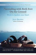 Ascending With Both Feet On The Ground: Words To Awaken Your Heart