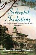 Splendid Isolation: The Jekyll Island Millionaires' Club 1888-1942