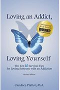 Loving An Addict, Loving Yourself: The Top 10 Survival Tips For Loving Someone With An Addiction