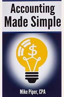 Accounting Made Simple: Accounting Explained In 100 Pages Or Less Accounting Made Simple: Accounting Explained In 100 Pages Or Less