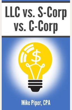 Llc Vs. S-Corp Vs. C-Corp: Explained In 100 P Llc Vs. S-Corp Vs. C-Corp: Explained In 100 P