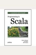 Programming in Scala: A Comprehensive Step-by-step Guide