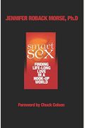 Smart Sex: Finding Life-Long Love In A Hook-Up World