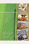 Southeast Asian Flavors: Adventures In Cooking The Foods Of Thailand, Vietnam, Malaysia & Singapore