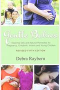 Gentle Babies: Essential Oils And Natural Remedies For Pregnancy, Childbirth, Infants And Young Children (10th Anniversary Edition)