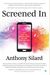 Screened In: The Art Of Living Free In The Digital Age