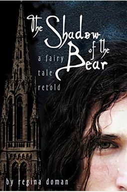 The Shadow Of The Bear: A Fairy Tale Retold The Shadow Of The Bear: A Fairy Tale Retold