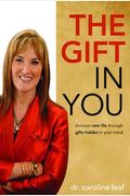 The Gift In You: Discovering New Life Through Gifts Hidden In Your Mind