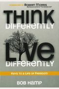 Think Differently Live Differently: Keys To A Life Of Freedom