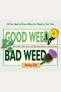 Good Weed Bad Weed: Who's Who, What To Do, And Why Some Deserve A Second Chance (All You Need To Know About The Weeds In Your Yard)