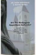 Are the Medjugorje Apparitions Authentic?: Theological Facts and First Hand Accounts Concerning the Apparitions of the Blessed Virgin Mary at Medjugor