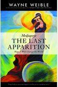 Medjugorje: The Last Apparition: How It Will Change The World