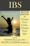 Ibs-Free At Last! Second Edition: Change Your Carbs, Change Your Life With The Fodmap Elimination Diet