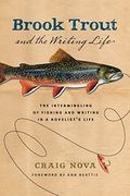 Brook Trout & The Writing Life: The Intermingling Of Fishing And Writing In A Novelist's Life