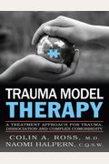 Trauma Model Therapy: A Treatment Approach For Trauma Dissociation And Complex Comorbidity