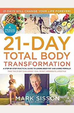 The Primal Blueprint 21-Day Total Body Transformation: A Complete, Step-By-Step, Gene Reprogramming Action Plan The Primal Blueprint 21-Day Total Body Transformation: A Complete, Step-By-Step, Gene Reprogramming Action Plan