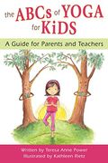 The Abcs Of Yoga For Kids: A Guide For Parents And Teachers