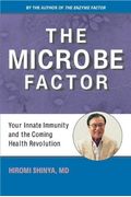 The Microbe Factor: Using Your Body's Enzymes And Microbes To Protect Your Health