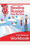 Reading Russian Workbook: Russian Step By Step Total Beginner