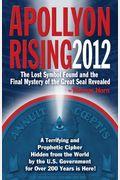 Apollyon Rising 2012: The Lost Symbol Found And The Final Mystery Of The Great Seal Revealed