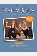 The Happy Body: The Simple Science Of Nutrition, Exercise, And Relaxation (Color)