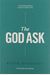 The God Ask: A Fresh, Biblical Approach To Pe