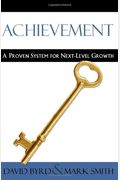 Achievement: A Proven System for Next-Level Growth