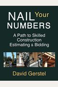 Nail Your Numbers: A Path To Skilled Construction Estimating And Bidding