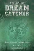 Dream Catcher: A Story Of Friendship, Family, And Football