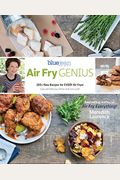 Air Fry Genius: 100+ New Recipes For Every Air Fryer