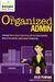 The Organized Admin: Leverage Your Unique Organizing Style To Create Systems, Reduce Overwhelm, And Increase Productivity