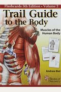 Trail Guide To The Body Flashcards, Vol 2: Muscles Of The Body