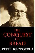 The Conquest Of Bread: Dialectics Annotated Edition