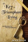 The Key To Triumphant Living: An Adventure In Personal Discovery