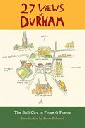 27 Views Of Durham: The Bull City In Prose & Poetry